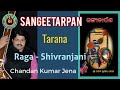 Raga  shivranjani  tarana  sangeetarpan  chandan jena