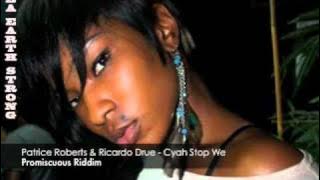 Patrice Roberts & Ricardo Drue - Cyah Stop We (Promiscuous Riddim)