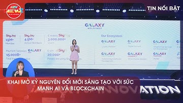 GALAXY OF INNOVATION 2025: KHAI MỞ KỶ NGUYÊN ĐỔI MỚI SÁNG TẠO VỚI SỨC MẠNH AI VÀ BLOCKCHAIN
