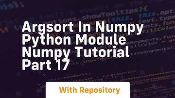 Argsort in numpy python module numpy tutorial part 17