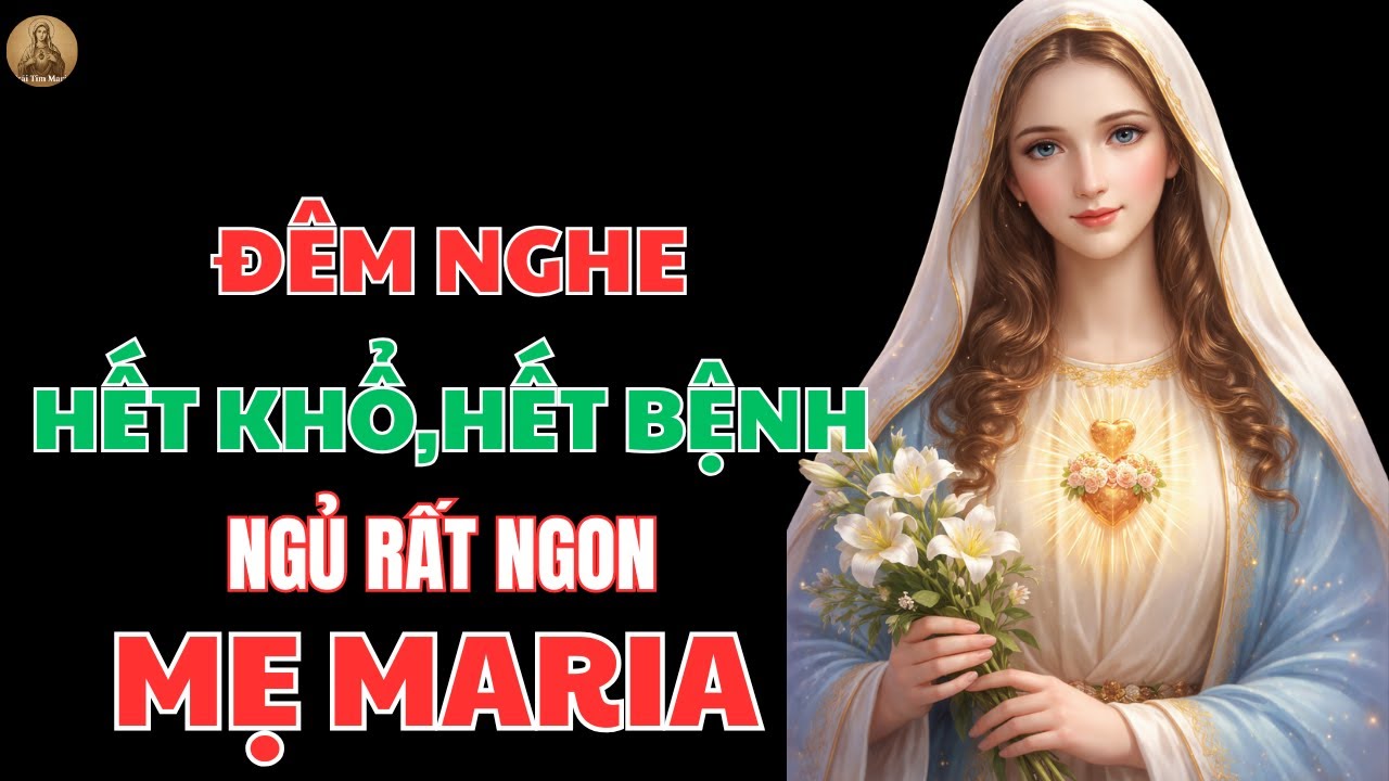 MẸ MARIA THÌ THẦM TRONG ĐÊM – KHÓ NGỦ HÃY NGHE ĐỂ TÂM AN, THÂN LÀNH, NGỦ NGON LÀNH | TRÁI TIM MARIA