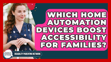 Which Home Automation Devices Boost Accessibility For Families? - Disability Parenting Network