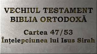 47. Înțelepciunea lui Isus Sirah - Vechiul Testament - Biblia Ortodoxă - Lectură 2020