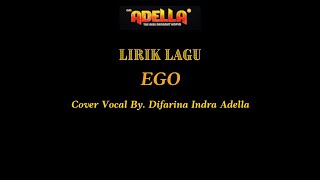 LIRIK LAGU COVER | EGO - DIFARINA INDRA ADELLA - OM ADELLA
