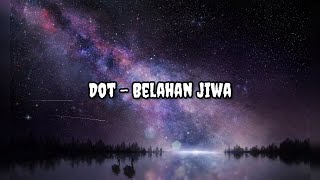 DOT - Belahan Jiwa | Lirik | Lyrics