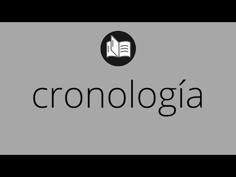 Que significa CRONOLOGÍA • cronología SIGNIFICADO • cronología DEFINICIÓN • Que es CRONOLOGÍA