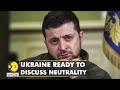 'Ready to go for neutrality, non-nuclear status,' says Ukrainian president Zelensky | World News