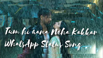 WhatsApp Status Tum Hi Aana Neha Kakkar Version Video/Marjaavaan/Jubin Nautiyal/Payal Dev