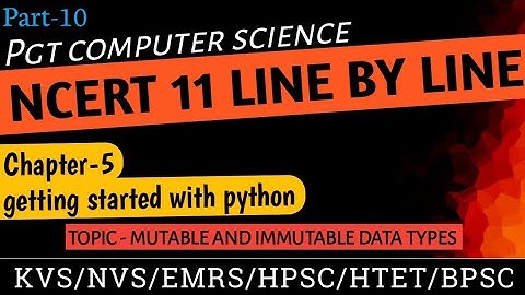 PGT- COMPUTER SCIENCE || NCERT 11th CSIl Getting started with python # Mutable &Immutable Data Types