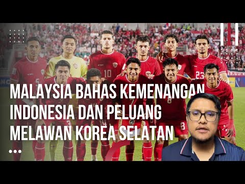 Bagaimana Kita Bisa Bersaing dg Indonesia? Malaysia Bahas Kemenangan Indonesia Lawan Korea Prediksi