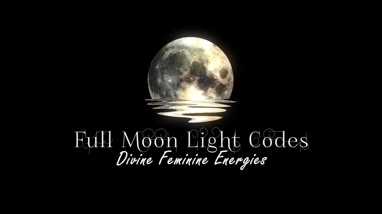 Full Moon Light Codes + Divine Feminine Energies - YouTube