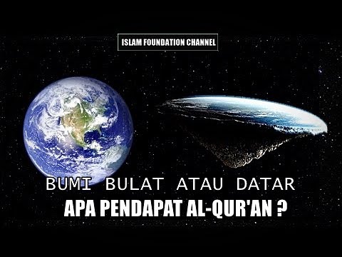 Bumi Datar atau Bulat, Bagaimana Pendapat Al-Qur'an ?