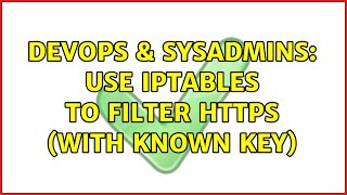 DevOps & SysAdmins: Use iptables to filter HTTPS (with known key)
