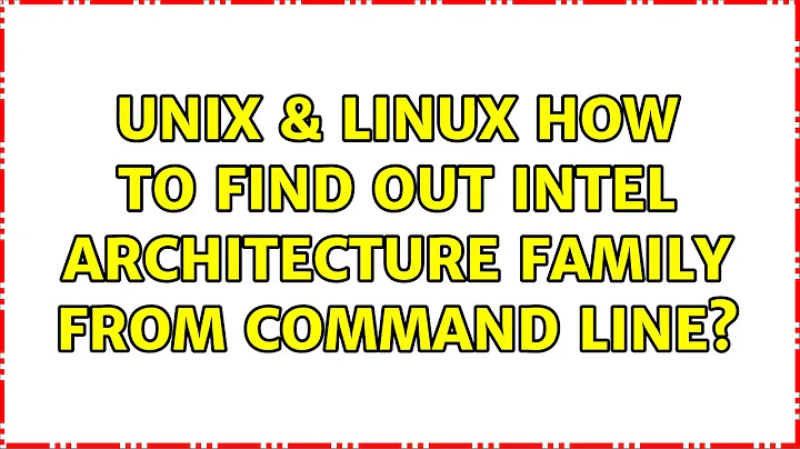 Unix & Linux: How to find out intel architecture family from command line? (7 Solutions!!)