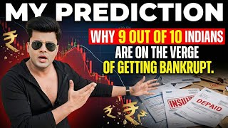 My Prediction Why 9 Out Of 10 Indians Are On The Verge Of Getting Bankrupt