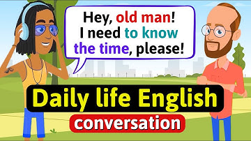Daily Life - English Conversation Practice - Improve Speaking Skills