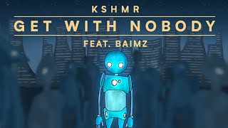 KSHMR - Get With Nobody (feat. Baimz) [ Lyric Video]