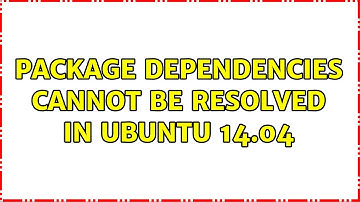 Ubuntu: Package dependencies cannot be resolved in ubuntu 14.04