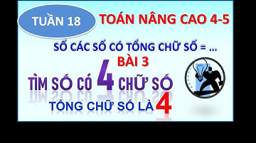 Toán nâng cao 4-5 _ TỔNG CÂC CHỮ SỐ _ Số có 4 chữ số mà tổng các chữ số bằng 4 (P3.18)