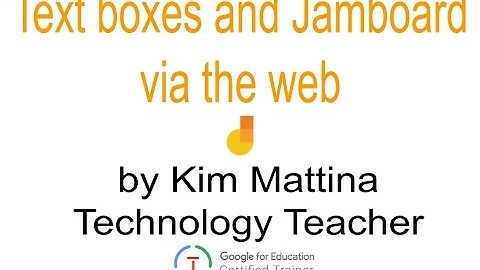 Text boxes and Jamboard via the Web