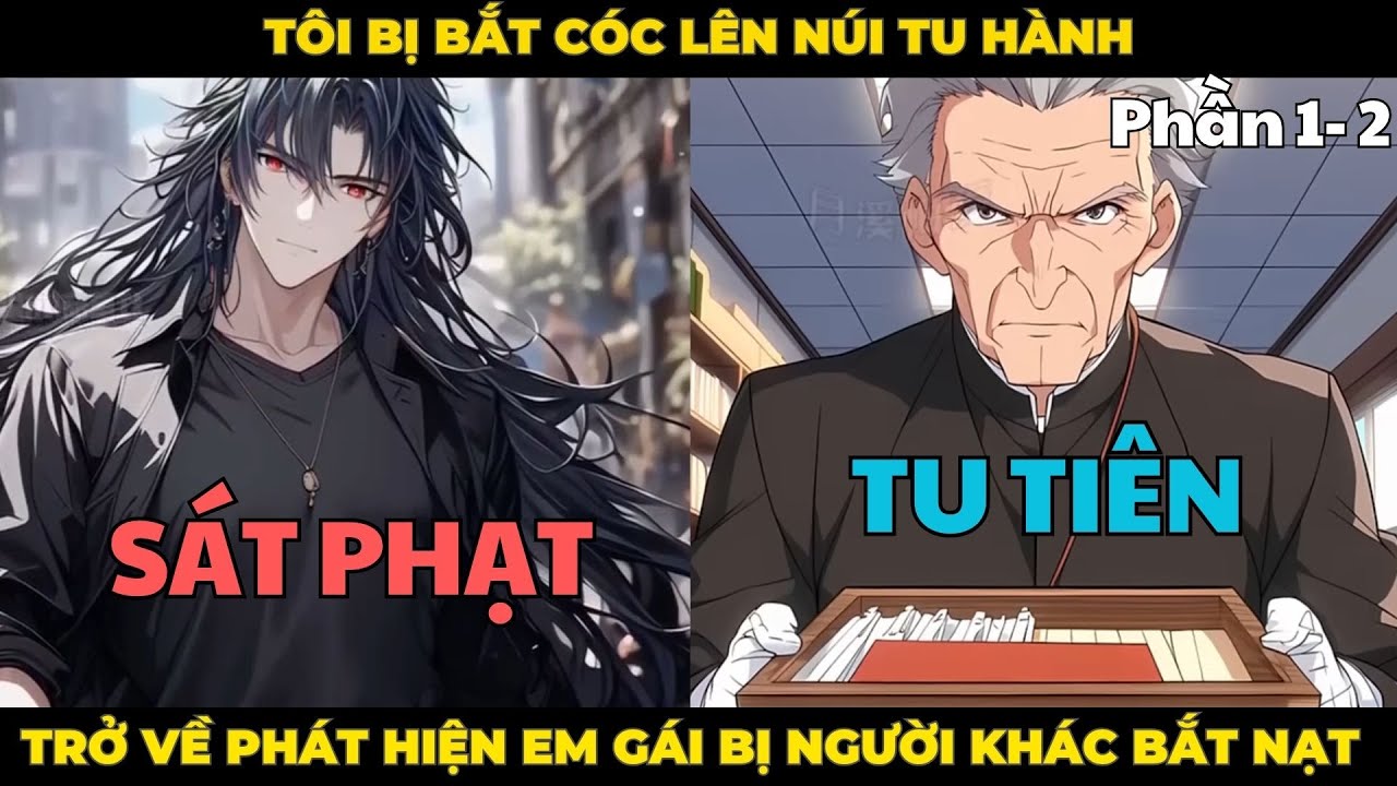 [Phần 1-2] Tôi Bị Bắt Cóc Lên Núi Tu Hành , Khi Trở Về Tôi Phát Hiện Em Gái Bị Người Khác Bắt Nạt