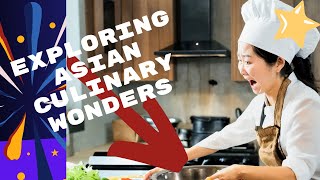 Exploring Asian Culinary Wonders: From Home Kitchens to Your Screen