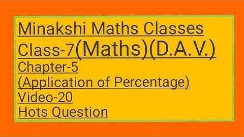DAV || Class-7(Maths)|| Chapter-5(Application of Percentage)||Video-20 || Hots Questions