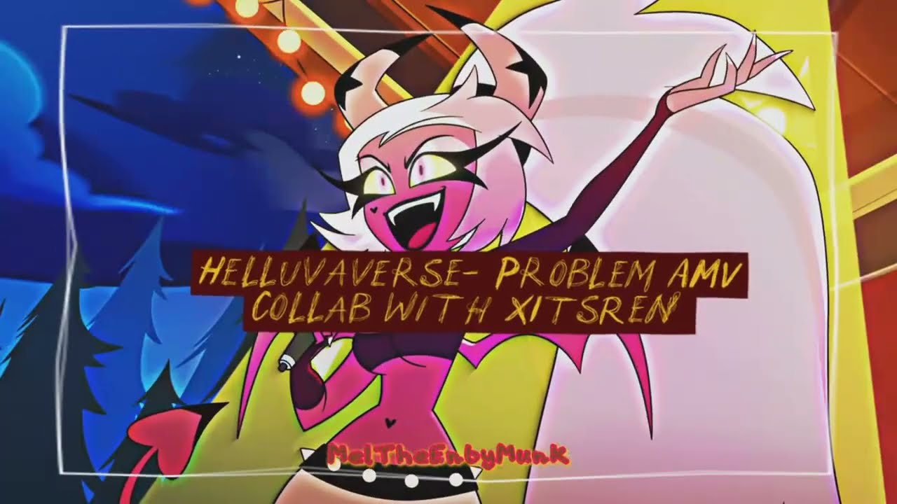 Hellaverse AMV - Problem (Collab w/ @MelTheEnbyMunk)