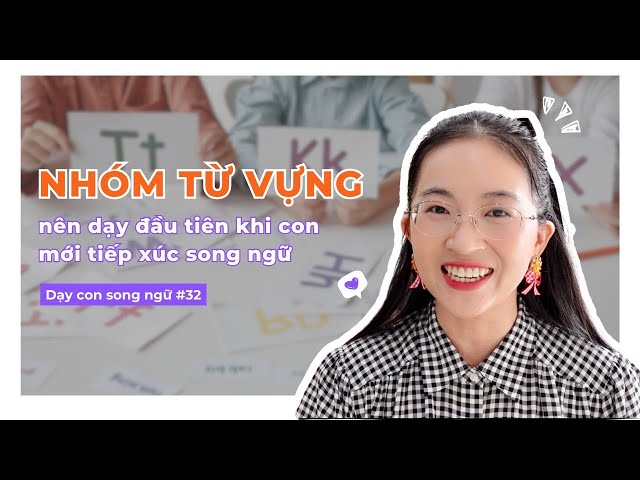 Nhóm từ vựng nào nên dạy con khi bắt đầu song ngữ