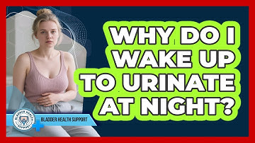 Why Do I Wake Up To Urinate At Night? - Bladder Health Support