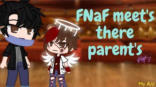FNAF 1 (Cassidy) meet's their parent's || Part 2 || My A.U || Gacha Club