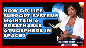 How Do Life Support Systems Maintain A Breathable Atmosphere In Space? - Space Tech Insider