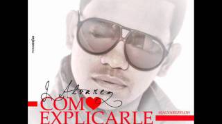 J Alvarez - Como Explicarle (Prod. By. Eliot 'El Mago De Oz')