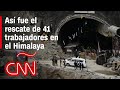 Así fue el rescate de 41 trabajadores atrapados en un túnel bajo el Himalaya