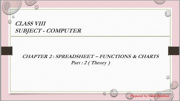 Spreadsheet - Functions & Charts ( Class : VIII ) : ( Chapter : 2 ) : ( Part : 2 Theory )