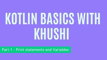 Kotlin Basics with Khushi - Print and Variables