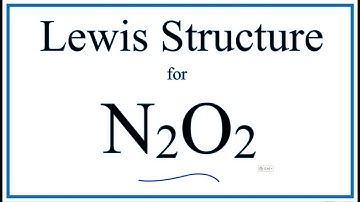 How to Draw the Lewis Dot Structure for N2O2: Dinitrogen dioxide