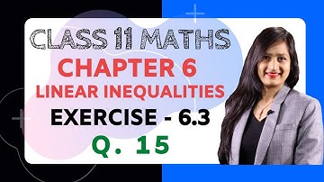 Class 11 Maths Chapter 6 Exercise 6.3 (Q. 15) | Linear Inequalities