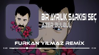 Azer Bülbül - Bir Ayrılık Şarkısı Seç ( Furkan Yılmaz Remix ) Resimi