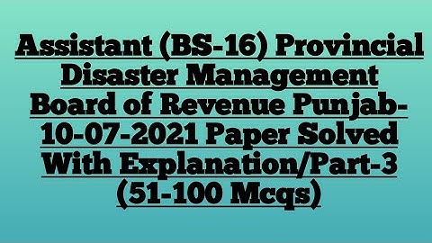 Assistant Provincial Disaster Management ,Punjab Paper-10-07-2021 Explained/Part-3 (51-100 Mcqs)