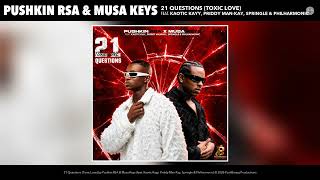 21 Questions (Toxic Love) (feat. Kaotic Kayy, Philharmonic, Priddy Man-Kay & Springle) - Pushkin RSA & Musa Keys