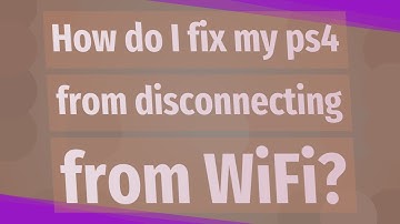 How do I fix my ps4 from disconnecting from WiFi?