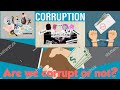 Corruption. What is corruption. Are we all corrupt or not? Corruption kya hai.