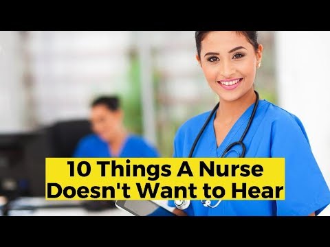 10 Things a Nurse Doesn't Want to Hear