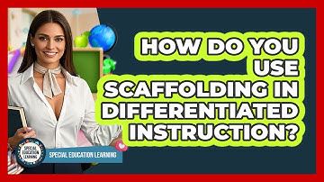 How Do You Use Scaffolding In Differentiated Instruction? - Special Education Learning