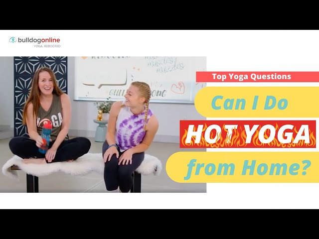 Can I Do Hot Yoga From Home? - Top Yoga Questions 