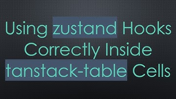 Using zustand Hooks Correctly Inside tanstack-table Cells