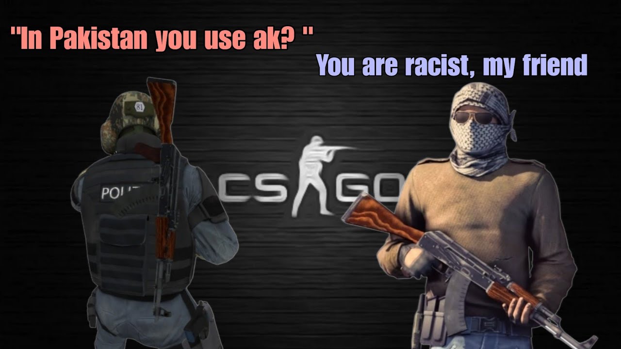 CS:GO but stereotypical racist