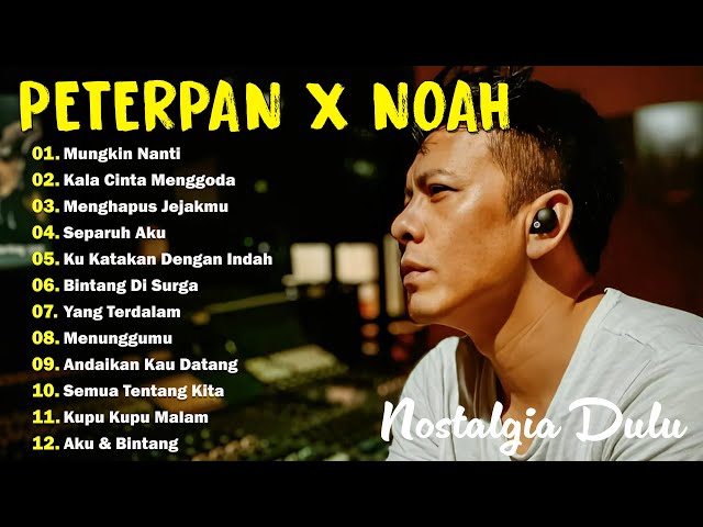 Peterpan [FULL ALBUM] - Kumpulan Lagu PETERPAN NOAH Terbaik u0026 Terpopuler Hingga Saat Ini class=