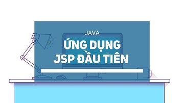 [Java] - Ứng dụng JSP đầu tiên | Học lập trình